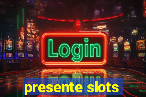 presente slots